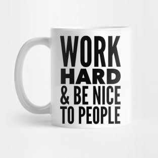 Work Hard & Be Nice To People Mug